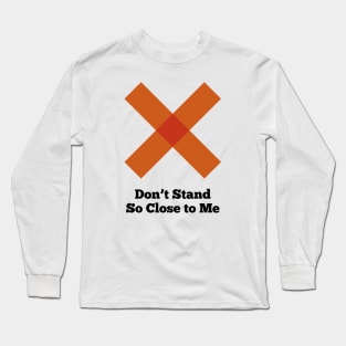 Social Distancing - Don't Stand So Close to Me Long Sleeve T-Shirt